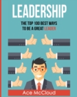 Leadership : The Top 100 Best Ways to Be a Great Leader - Book