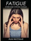Fatigue : Overcome Chronic Fatigue: Discover How to Energize Your Body & Mind So That You Can Bring the Energy & Passion Back Into Your Life - Book