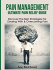 Pain Management : Ultimate Pain Relief Guide: Discover the Best Strategies for Dealing with & Overcoming Pain - Book