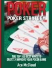 Poker Strategy : The Top 100 Best Ways to Greatly Improve Your Poker Game - Book