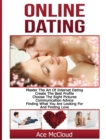 Online Dating : Master the Art of Internet Dating: Create the Best Profile, Choose the Right Pictures, Communication Advice, Finding What You Are Looking for and Finding Love - Book
