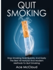 Quit Smoking : Stop Smoking Now Quickly and Easily: The Best All Natural and Modern Methods to Quit Smoking - Book