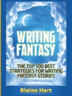 Writing Fantasy : The Top 100 Best Strategies for Writing Fantasy Stories - Book