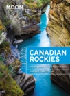 Moon Canadian Rockies (Ninth Edition) : Including Banff & Jasper National Parks - Book