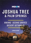 Moon Joshua Tree & Palm Springs (Third Edition) : Hiking, Scenic Drives, Desert Getaways - Book
