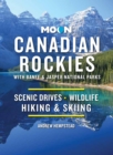 Moon Canadian Rockies: With Banff & Jasper National Parks (Eleventh Edition) : Scenic Drives, Wildlife, Hiking & Skiing - Book