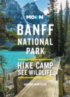 Moon Banff National Park (Fourth Edition) : Scenic Drives, Wildlife, Hiking & Skiing - Book