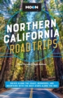 Moon Northern California Road Trip (Second Edition) : Drives along the Coast, Redwoods, and Mountains with the Best Stops along the Way - Book