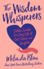 The Wisdom Whisperers : Golden Guides to a Long Life of Grit, Grace, and Laughter - Book