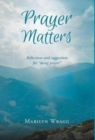 Prayer Matters : reflections and suggestions for "doing prayer" - Book