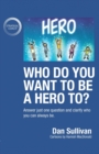 Who Do You Want to Be a Hero To? : Answer Just One Question and Clarify Who You Can Always Be - Book