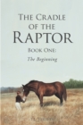 The Cradle of the Raptor : Book One: The Beginning - eBook