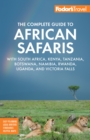 Fodor's The Complete Guide to African Safaris : with South Africa, Kenya, Tanzania, Botswana, Namibia, Rwanda, Uganda, and Victoria Falls - eBook