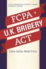 La Fcpa Y La UK Bribery ACT : Una Guia Practica - Book