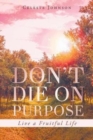 Don't Die on Purpose : Live a Fruitful Life - Book