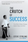 The Crutch of Success : From Polio to Purpose, Bringing Health & Hope to the World - Book