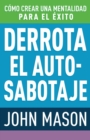 Derrota El Auto-Sabotaje : C?mo Crear Una Mentalidad Para El ?xito (Spanish Language Edition, Defeating Self-Defeat (Spanish)) - Book