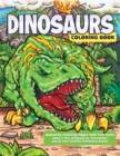 Dinosaurs Coloring Book : Awesome Coloring Pages with Fun Facts about T. Rex, Stegosaurus, Triceratops, and All Your Favorite Prehistoric Beasts - Book
