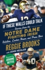 If These Walls Could Talk: Notre Dame Fighting Irish : Stories from the Notre Dame Fighting Irish Sideline, Locker Room, and Press Box - eBook