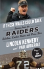 If These Walls Could Talk: Raiders : Stories from the Raiders Sideline, Locker Room, and Press Box - eBook