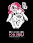 Coloring Books For Girls : Detailed Designs Vol 2: Advanced Coloring Pages For Older Girls & Teenagers; Zendoodle Flowers, Hearts, Birds, Dogs, Cats, Butterflies, Unicorn, Bunny, Bears & Mandalas - Book
