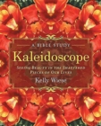 Kaleidoscope : Seeing Beauty in the Shattered Pieces of Our Lives - Book