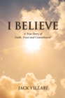 I Believe : A True Story of Faith, Trust and Commitment - eBook