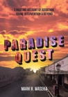 Paradise Quest : A Riveting Account of Addiction, Divine Intervention, & Beyond - Book