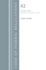 Code of Federal Regulations, Title 42 Public Health 482-End, Revised as of October 1, 2018 - Book