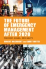 The Future of Emergency Management after 2020 : The New, Novel, and Nasty - Book