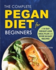 The Complete Pegan Diet for Beginners : A 14-Day Weight Loss Meal Plan with 50 Easy Recipes - Book