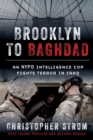 Brooklyn to Baghdad : An NYPD Intelligence Cop Fights Terror in Iraq - Book