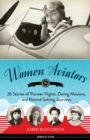 Women Aviators : 26 Stories of Pioneer Flights, Daring Missions, and Record-Setting Journeys - Book
