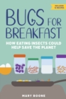 Bugs for Breakfast : How Eating Insects Could Help Save the Planet - eBook