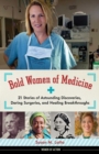 Bold Women of Medicine : 21 Stories of Astounding Discoveries, Daring Surgeries, and Healing Breakthroughs - Book