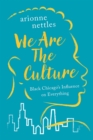 We Are the Culture : Black Chicago's Influence on Everything - Book