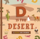 D Is for Desert : An ABC Desert Primer - Book