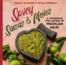 Spicy Salsas & Moles : A Cookbook for Lovers of Mexican Heat - Book