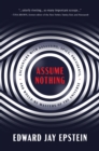 Assume Nothing : Encounters with Assassins, Spies, Presidents, and Would-Be Masters of the Universe - Book