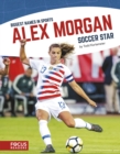 Biggest Names in Sport: Alex Morgan, Soccer Star - Book