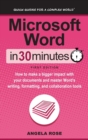 Microsoft Word in 30 Minutes : How to Make a Bigger Impact with Your Documents and Master Word's Writing, Formatting, and Collaboration Tools - Book