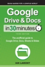 Google Drive & Docs In 30 Minutes : The unofficial guide to Google Drive, Docs, Sheets & Slides - Book