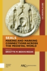 Seals - Making and Marking Connections across the Medieval World - Book