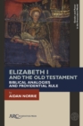 Elizabeth I and the Old Testament : Biblical Analogies and Providential Rule - Book