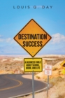 Destination Success : A Business Fable about School, Work, and Life - eBook