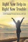 Right Now Help in Right Now Trouble : A Life Changing Personal Journey with God - Book