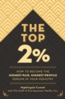 The Top 2 Percent : How to Become the Highest-Paid, Highest-Profile Person in Your Industry - Book
