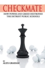 Checkmate : How Power and Greed Destroyed the Detroit Public Schools - Book
