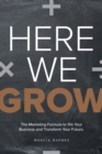 Here We Grow : The Marketing Formula to 10x Your Business and Transform Your Future - eBook