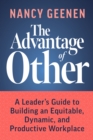 The Advantage of Other : A Leader's Guide to Building an Equitable, Dynamic, and Productive Workplace - eBook